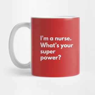 I'm a nurse. What's your superpower Mug